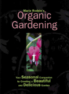 Item #1045152 Maria Rodale's Organic Gardening: Your Seasonal Companion to Creating a...