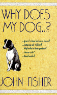 Item #1001521 Why Does My Dog...? John Fisher