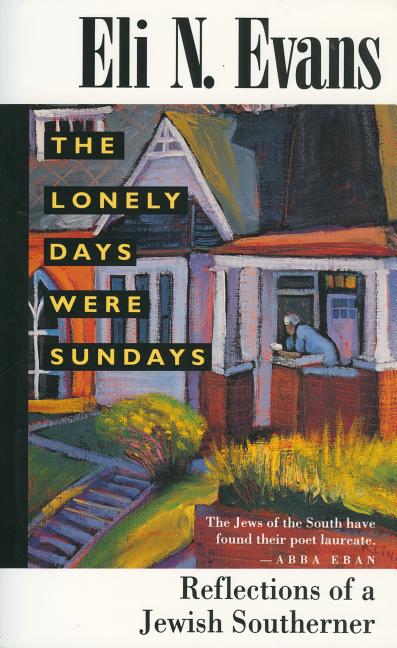 Item #1001756 The Lonely Days Were Sundays: Reflections of a Jewish Southerner. Eli N. Evans