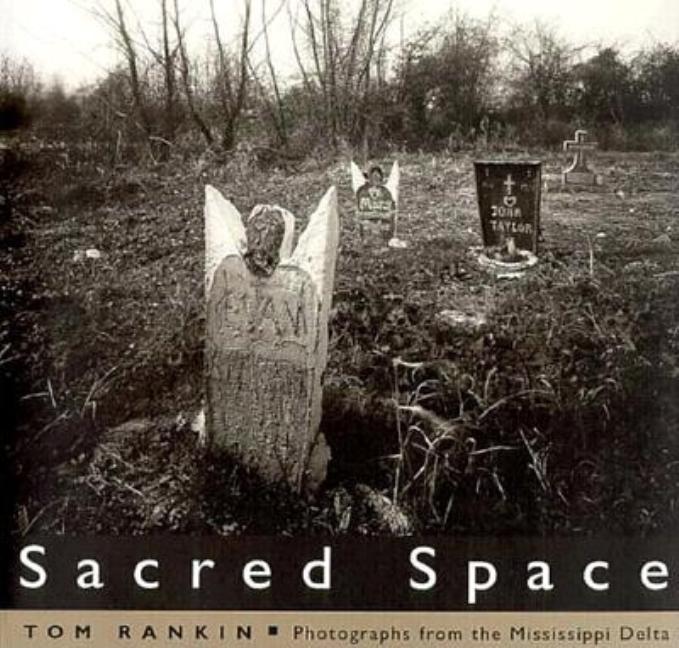 Item #272728 Sacred Space: Photographs from the Mississippi Delta. Tom Rankin