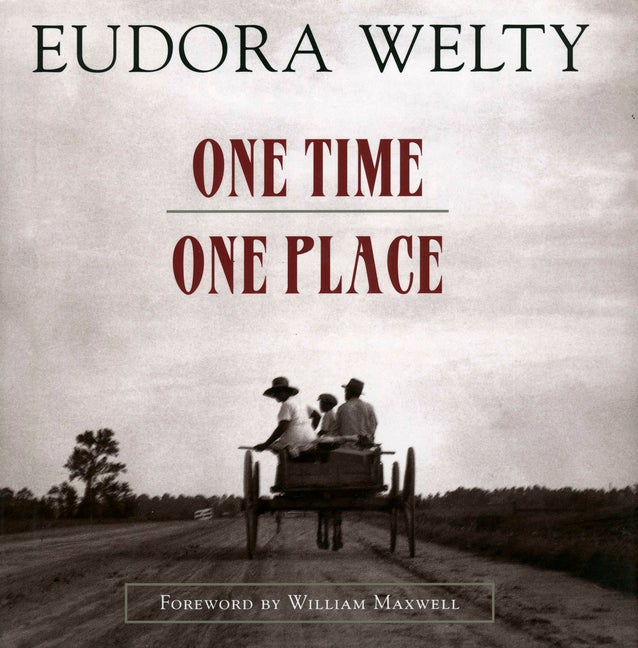 Item #1002542 One Time, One Place: Mississippi in the Depression: A Snapshot Album. Eudora Welty