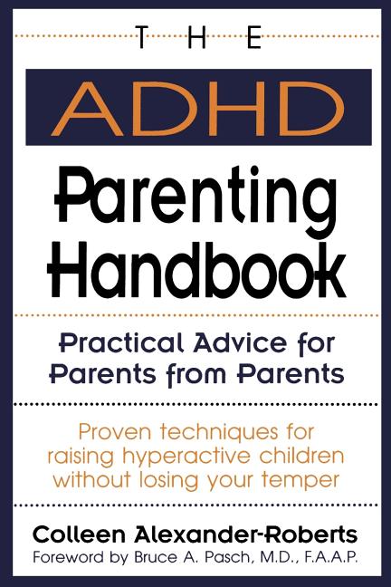 Item #1001248 The ADHD Parenting Handbook: Practical Advice for Parents from Parents. Colleen...