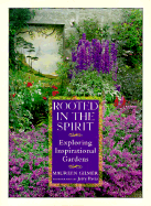 Item #284810 Rooted in the Spirit: Exploring Inspirational Gardens. Maureen Gilmer