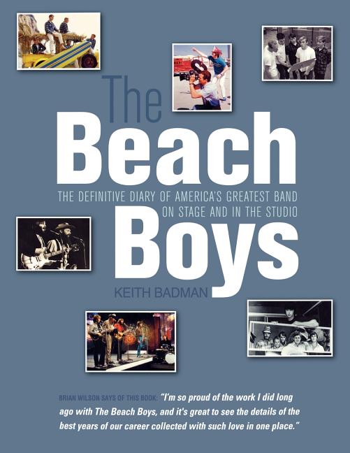 Item #273465 The Beach Boys: The Definitive Diary of America's Greatest Band on Stage and in the...
