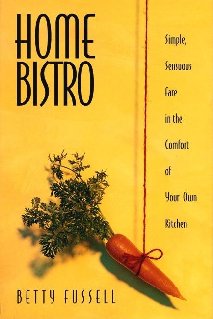 Item #218931 Home Bistro. Betty Fussell