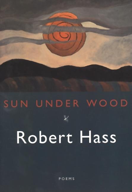 Item #260128 Sun Under Wood. Robert Hass