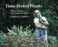 Item #1041577 Time-Tested Plants: Thirty Years in a Four-Season Garden. Pamela J. Harper