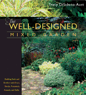 Item #1000705 The Well-Designed Mixed Garden: Building Beds and Borders with Trees, Shrubs,...