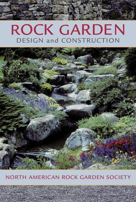 Item #271618 Rock Garden Design and Construction: North American Rock Garden Society. North...