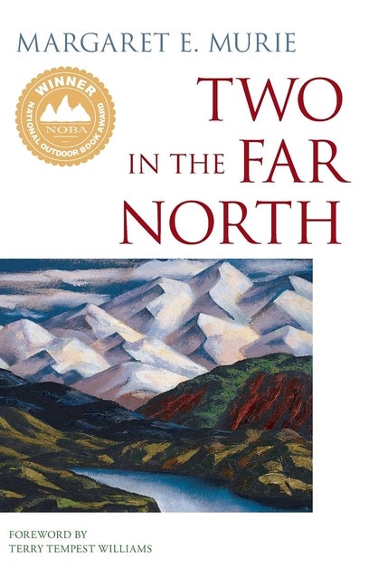 Item #253097 Two in the Far North. Margaret E. Murie, Terry Tempest, Williams