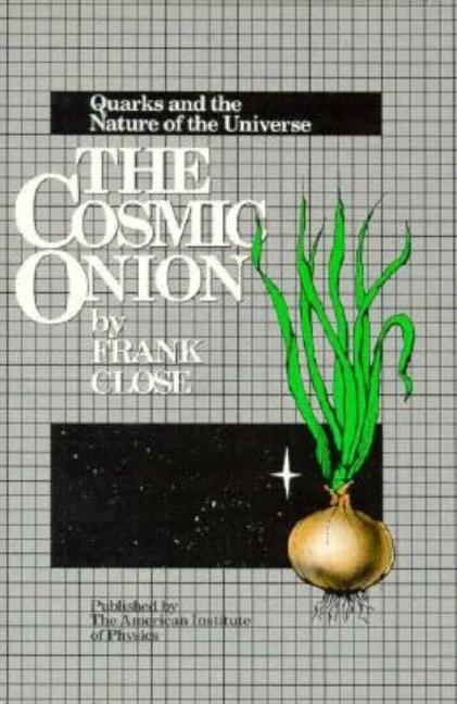 Item #264325 The Cosmic Onion: Quarks and the Nature of the Universe. F. E. Close