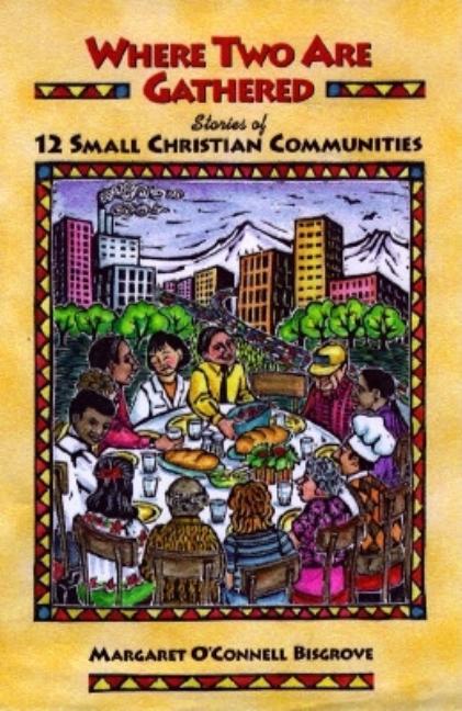 Item #181873 Where Two Are Gathered: Stories of 12 Small Christian Communities. Margaret...