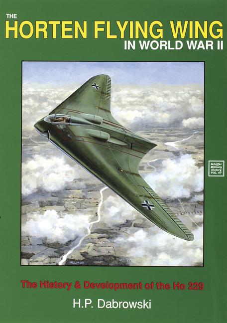 Item #188912 The Horten Flying Wing in World War II (Schiffer Military History). H. P. Dabrowski