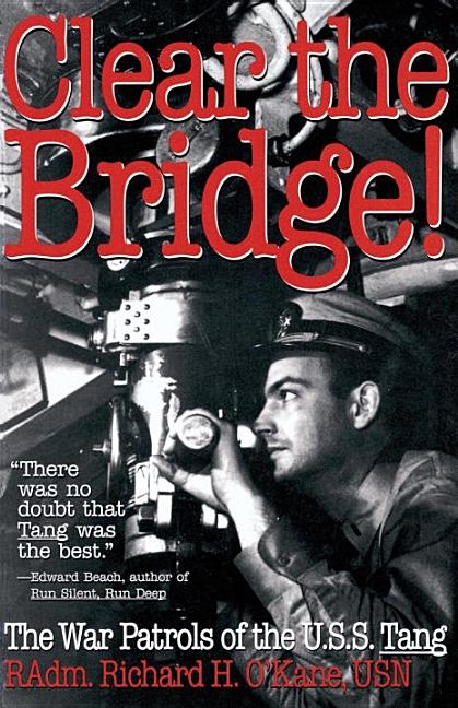 Item #279663 Clear the Bridge!: The War Patrols of the U.S.S. Tang. Richard O'Kane