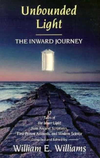 Item #239559 Unbounded Light: The Inward Journey : 15 Tales of the Inner Light from Ancient...