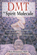 Item #227615 DMT: The Spirit Molecule: A Doctor's Revolutionary Research into the Biology of...
