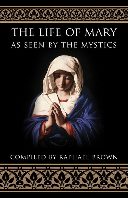 The Life of Mary As Seen By the Mystics | Raphael Brown