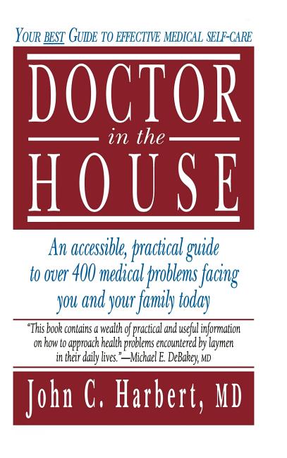 Item #234750 Doctor in the House: Your Best Guide to Effective Medical Self-Care [SIGNED]. John...
