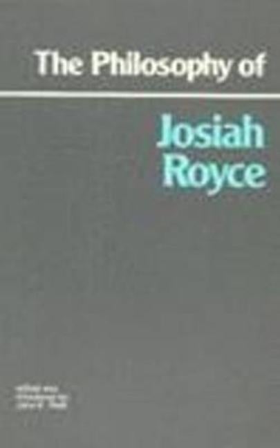 Item #276896 The Philosophy of Josiah Royce (Hackett Classics). Josiah Royce, John K. Roth