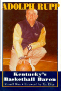 Item #283427 Adolph Rupp: Kentucky's Basketball Baron. Russell Rice