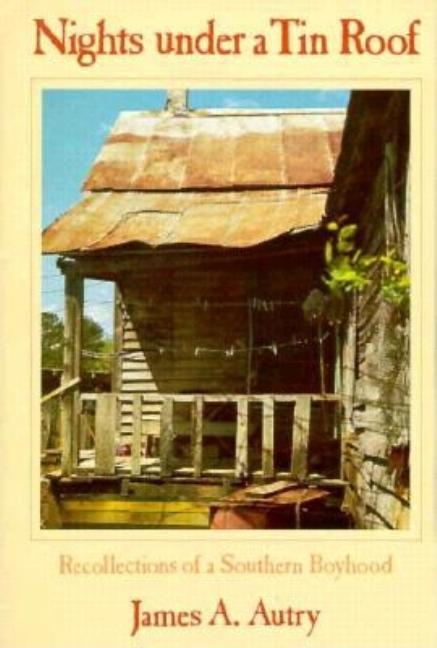 Item #177502 Nights Under a Tin Roof : Recollections of a Southern Boyhood. James A. Autry