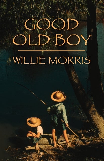 Item #227063 Good Old Boy: A Delta Boyhood. Willie Morris