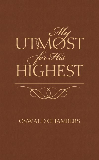 Item #253707 My Utmost for His Highest (Classic Edition). Oswald Chambers