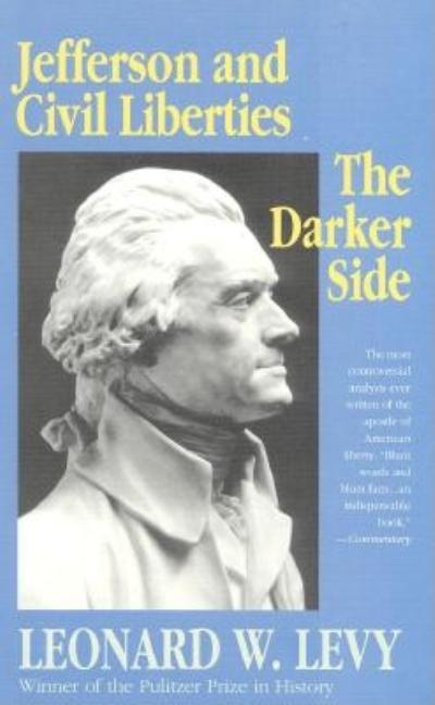 Item #255526 Jefferson and Civil Liberties: The Darker Side. Leonard W. Levy