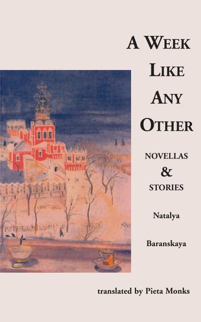Item #280392 A Week Like Any Other: Novellas and Stories. Natalya Baranskaya