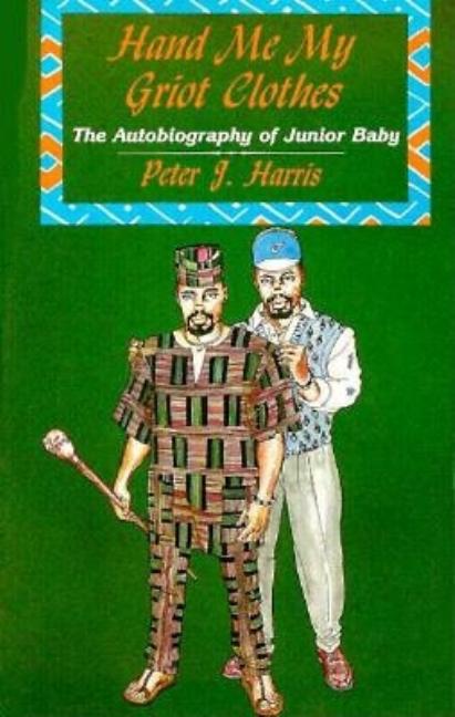 Item #212740 Hand Me My Griot Clothes: The Autobiography of Junior Baby. Peter J. Harris