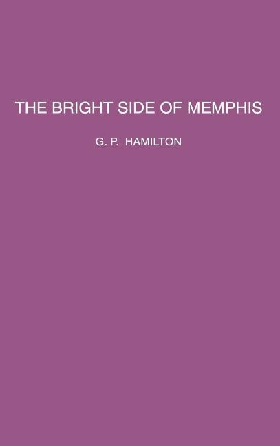 Item #227358 The Bright Side of Memphis. G. P. Hamilton