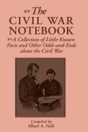 Item #284267 The Civil War Notebook: A Collection Of Little-known Facts And Other Odds-and-ends...