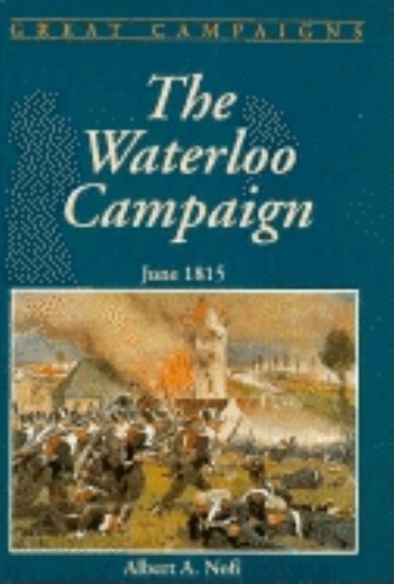 Item #220032 The Waterloo Campaign (Great Campaigns). Albert A. Nofi