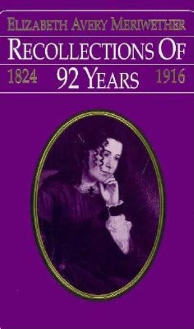 Item #287002 Recollections of 92 Years, 1824-1916. Elizabeth Avery Meriwether