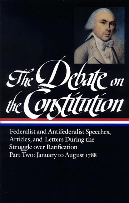 Item #279584 The Debate on the Constitution : Federalist and Antifederalist Speeches, Articles...