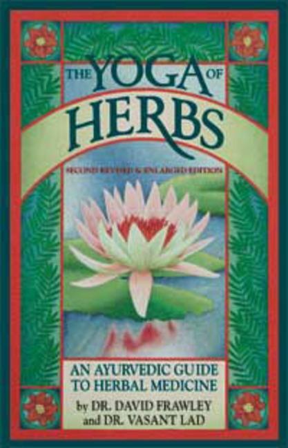 Item #273604 The Yoga of Herbs: An Ayurvedic Guide to Herbal Medicine. David Frawley, Vasant Lad