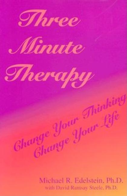 Item #240553 Three Minute Therapy: Change Your Thinking, Change Your Life. Michael R. Edelstein,...
