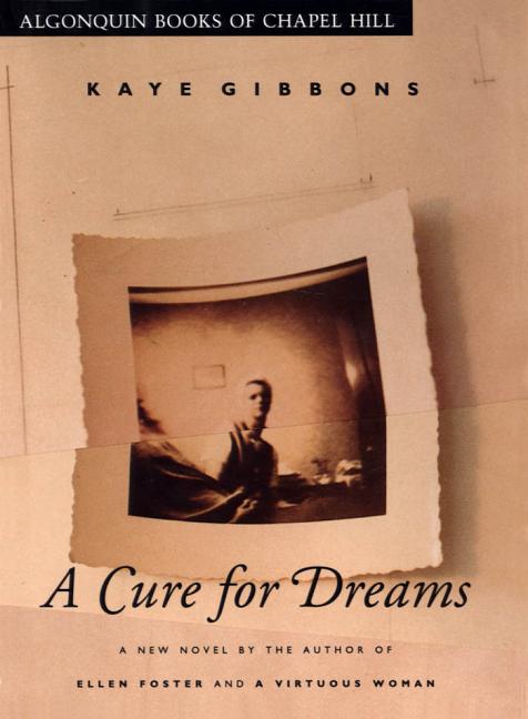 Item #250358 A Cure for Dreams. Kaye Gibbons