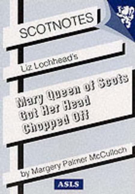 Item #143105 Liz Lochhead's 'Mary Queen of Scots Got Her Head Chopped Off' (Scotnotes