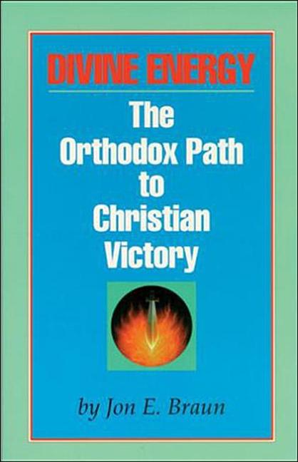 Item #262971 Divine Energy: The Orthodox Path to Christian Victory. Fr. Jon Braun