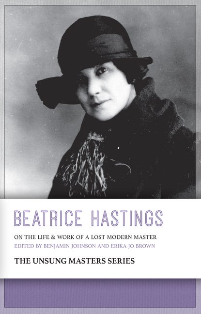 Item #229689 Beatrice Hastings: On the Life & Work of a Lost Modern Master. Benjamin Johnson,...