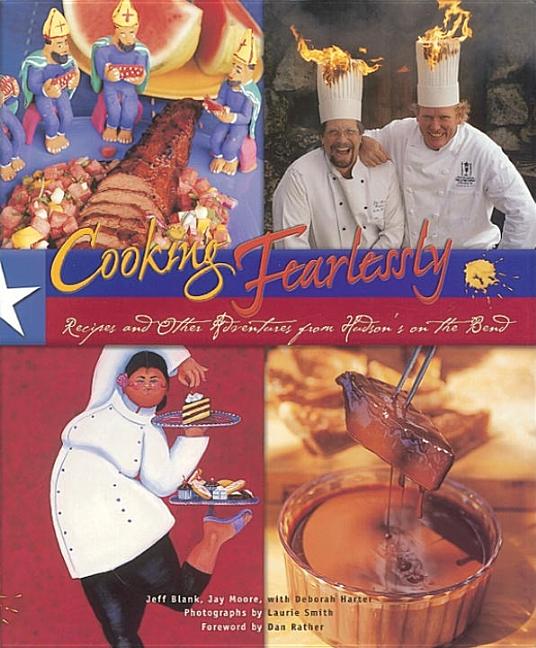 Item #187376 Cooking Fearlessly: Recipes and Other Adventures from Hudson's on the Bend. Jeffery...