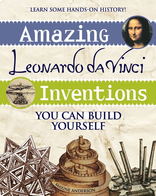 Item #273320 Amazing Leonardo da Vinci Inventions: You Can Build Yourself (Build It Yourself)....