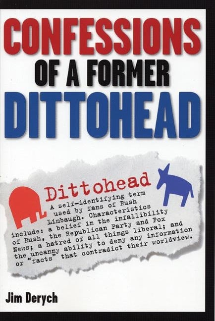 Item #256477 Confessions of a Former Dittohead. Jim Derych
