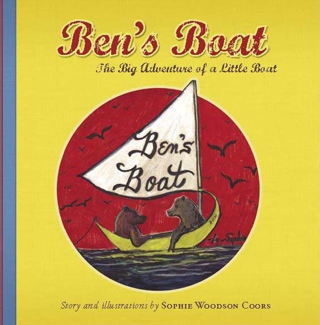 Item #139580 Ben's Boat: The Big Adventure of a Little Boat. Sophie Coors