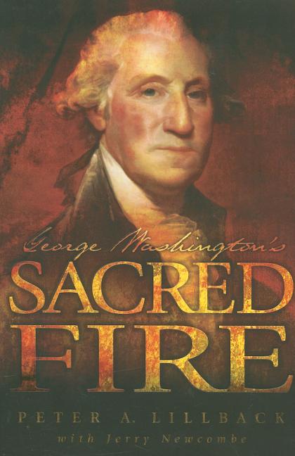Item #280128 George Washington's Sacred Fire. Peter A. Lillback