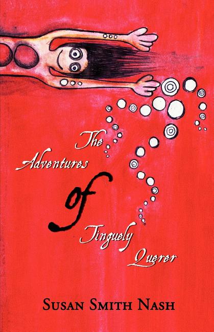 Item #190427 The Adventures of Tinguely Querer. Arlene Ang, Susan Smith, Nash