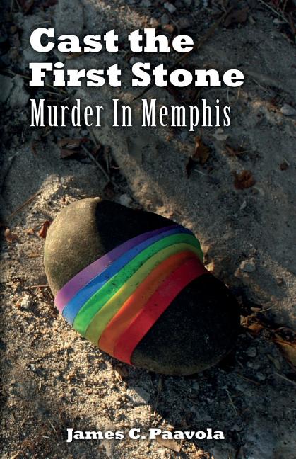Item #262705 Cast the First Stone: Murder In Memphis. James C. Paavola