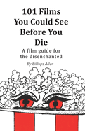 Item #270307 101 Films You Could See Before You Die: A Film Guide for the Disenchanted. Billups...