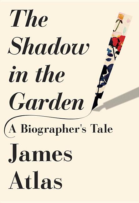Item #230124 The Shadow in the Garden: A Biographer's Tale. James Atlas